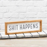 S**T HAPPENS FRAMED PLAQUE WHITE NATURAL WOOD
